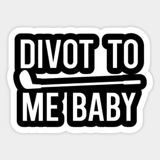 Divot To Me Baby Sticker